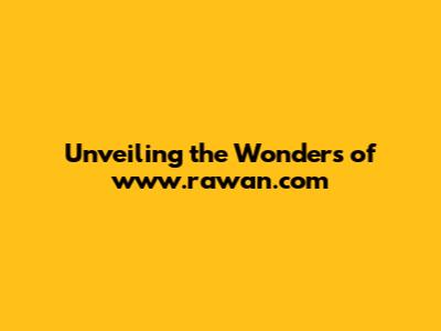Unveiling the Wonders of www.rawan.com