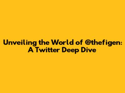 Unveiling the World of @thefigen: A Twitter Deep Dive