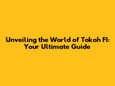 Unveiling the World of Tokoh FI: Your Ultimate Guide