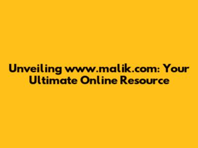 Unveiling www.malik.com: Your Ultimate Online Resource