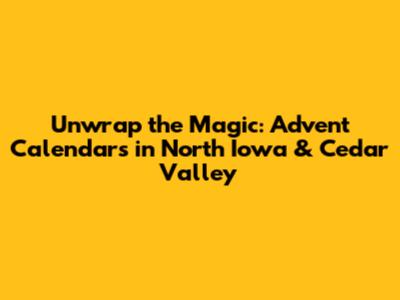 Unwrap the Magic: Advent Calendars in North Iowa & Cedar Valley