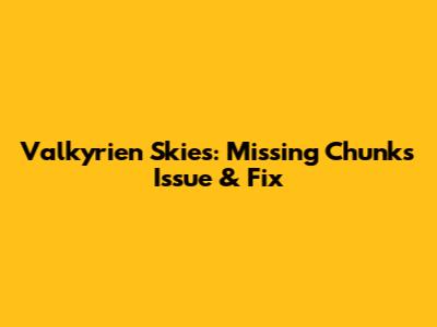Valkyrien Skies: Missing Chunks Issue & Fix