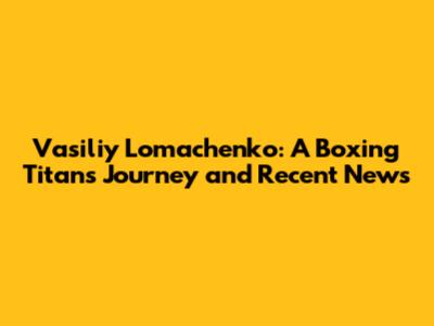 Vasiliy Lomachenko: A Boxing Titan's Journey and Recent News