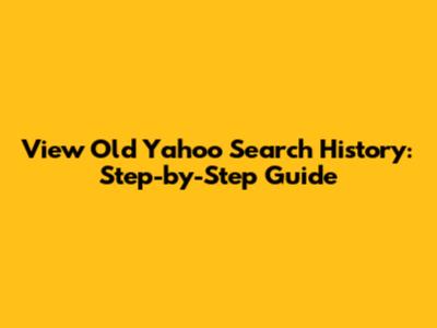 View Old Yahoo Search History: Step-by-Step Guide