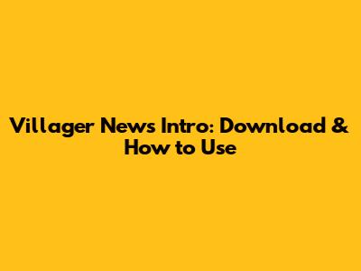 Villager News Intro: Download & How to Use