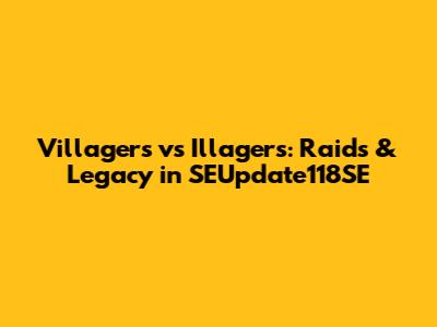 Villagers vs Illagers: Raids & Legacy in SEUpdate118SE