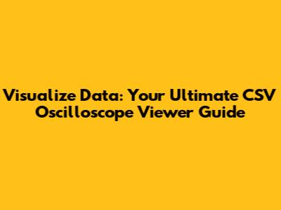 Visualize Data: Your Ultimate CSV Oscilloscope Viewer Guide