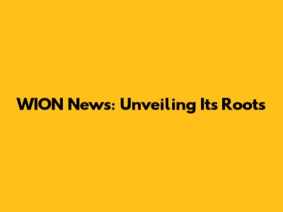 WION News: Unveiling Its Roots