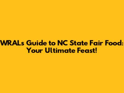 WRAL's Guide to NC State Fair Food: Your Ultimate Feast!