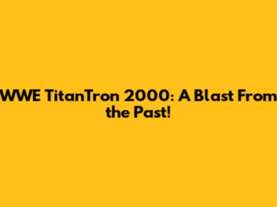 WWE TitanTron 2000: A Blast From the Past!