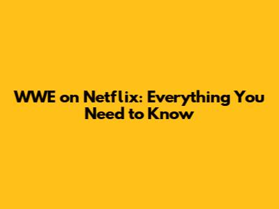 WWE on Netflix: Everything You Need to Know