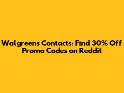 Walgreens Contacts: Find 30% Off Promo Codes on Reddit