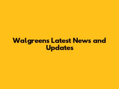 Walgreens Latest News and Updates