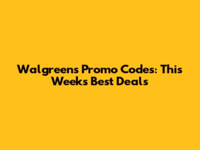 Walgreens Promo Codes: This Week's Best Deals