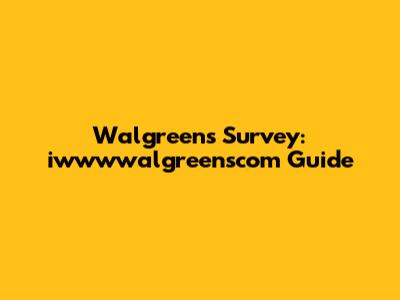Walgreens Survey: iwwwwalgreenscom Guide