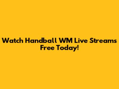Watch Handball WM Live Streams Free Today!