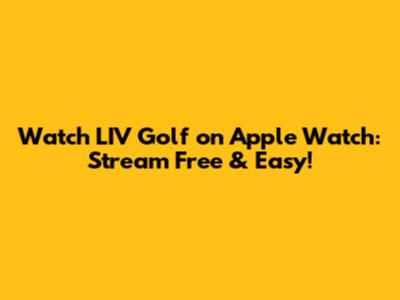 Watch LIV Golf on Apple Watch: Stream Free & Easy!