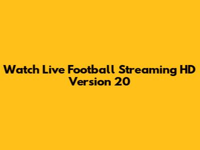Watch Live Football Streaming HD Version 20