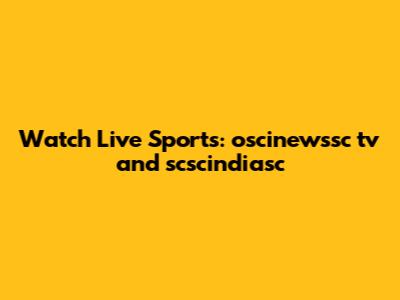 Watch Live Sports: oscinewssc tv and scscindiasc