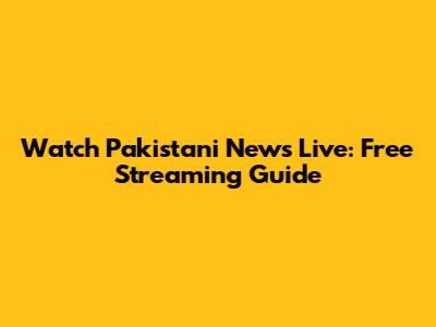 Watch Pakistani News Live: Free Streaming Guide