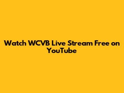 Watch WCVB Live Stream Free on YouTube