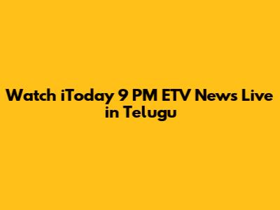 Watch iToday 9 PM ETV News Live in Telugu