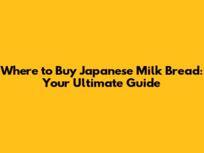 Where to Buy Japanese Milk Bread: Your Ultimate Guide