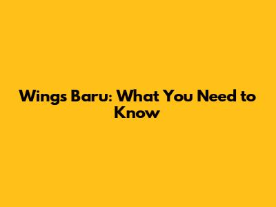 Wings Baru: What You Need to Know
