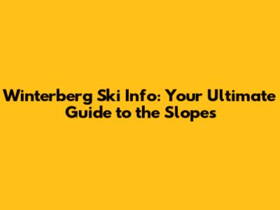 Winterberg Ski Info: Your Ultimate Guide to the Slopes