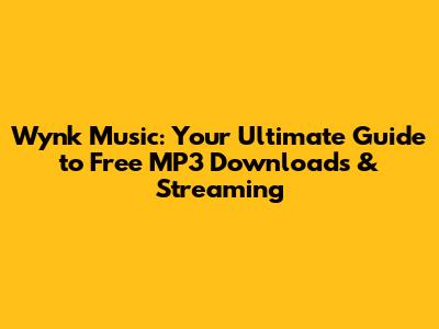 Wynk Music: Your Ultimate Guide to Free MP3 Downloads & Streaming