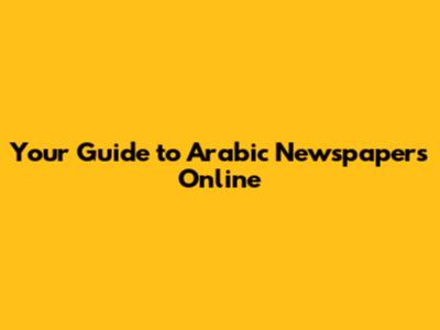 Your Guide to Arabic Newspapers Online