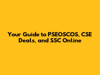 Your Guide to PSEOSCOS, CSE Deals, and SSC Online