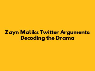 Zayn Malik's Twitter Arguments: Decoding the Drama