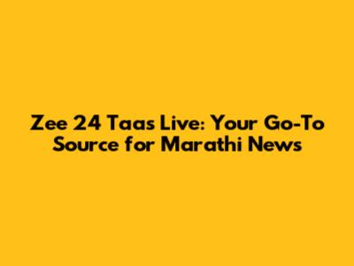 Zee 24 Taas Live: Your Go-To Source for Marathi News