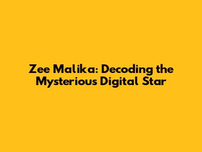 Zee Malika: Decoding the Mysterious Digital Star