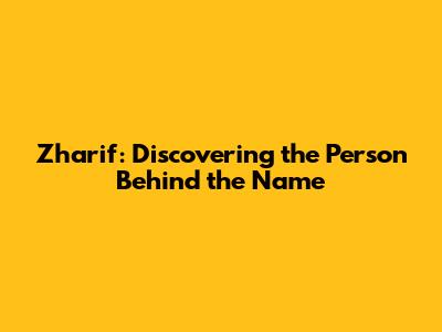 Zharif: Discovering the Person Behind the Name