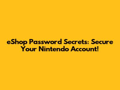 eShop Password Secrets: Secure Your Nintendo Account!