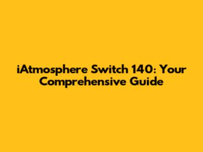 iAtmosphere Switch 140: Your Comprehensive Guide