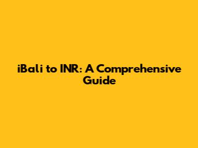 iBali to INR: A Comprehensive Guide