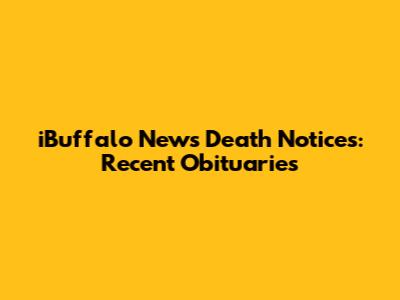 iBuffalo News Death Notices: Recent Obituaries