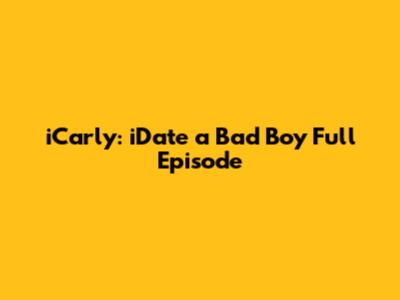 iCarly: iDate a Bad Boy Full Episode