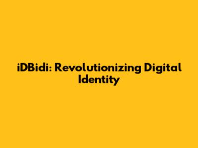 iDBidi: Revolutionizing Digital Identity