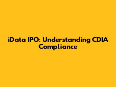 iData IPO: Understanding CDIA Compliance
