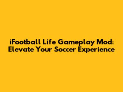 iFootball Life Gameplay Mod: Elevate Your Soccer Experience