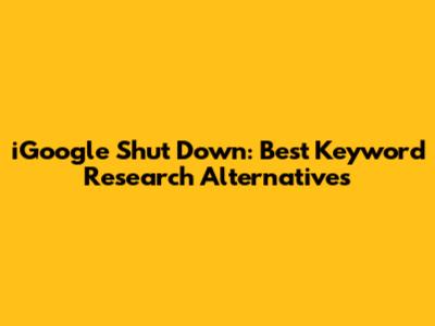 iGoogle Shut Down: Best Keyword Research Alternatives