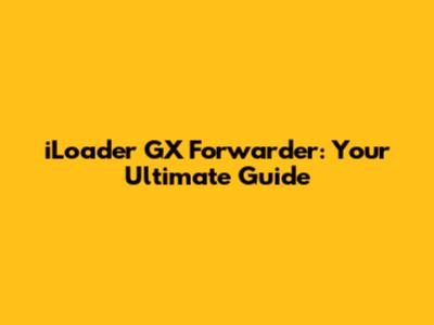 iLoader GX Forwarder: Your Ultimate Guide