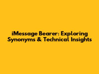 iMessage Bearer: Exploring Synonyms & Technical Insights