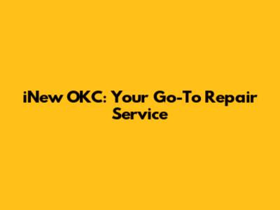 iNew OKC: Your Go-To Repair Service