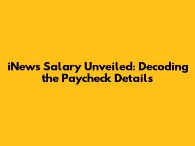 iNews Salary Unveiled: Decoding the Paycheck Details