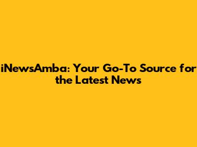 iNewsAmba: Your Go-To Source for the Latest News